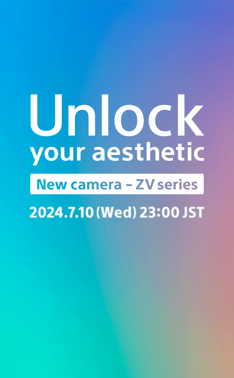 Unlock your aesthetic New camera - ZV series 2024.7.10 (Wed) 23:00 JST
