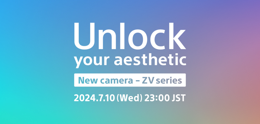 Unlock your aesthetic New camera - ZV series 2024.7.10 (Wed) 23:00 JST