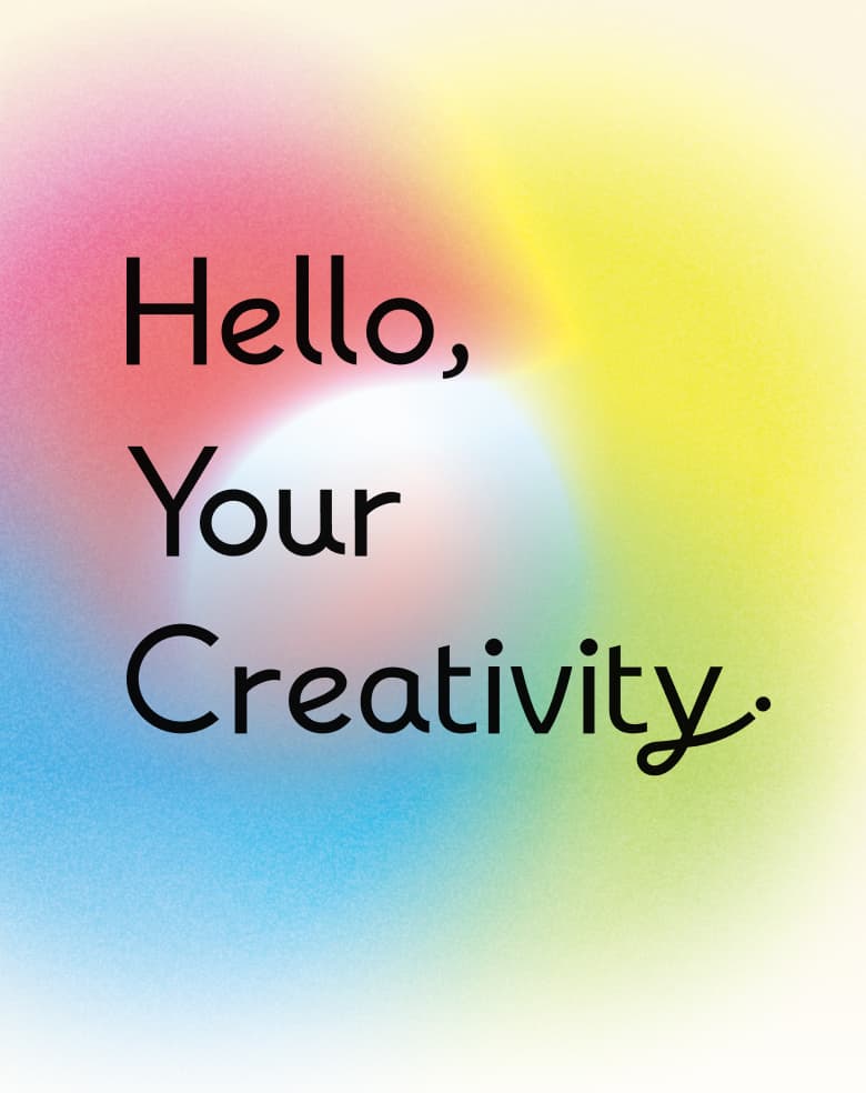 Hello, Your Creativity.