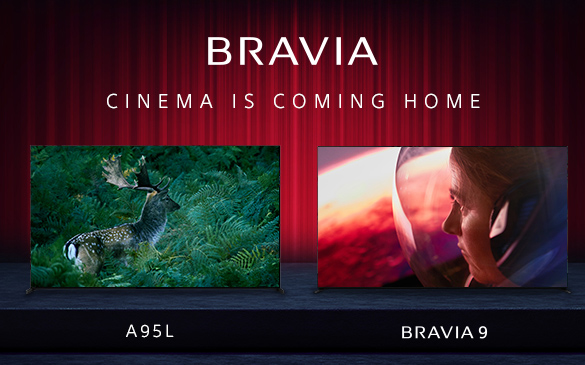 BRAVIA CINEMA IS COMING HOME A95L BRAVIA 9