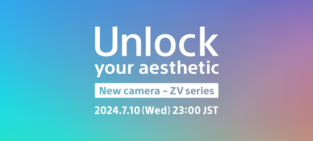 Unlock your aesthetic New camera | ZV series 2024.7.10(Wed)23:00 JST